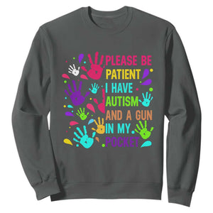 Please Be Patient With Me I Have Autism Sweatshirt And A Gun In My Pocket TS01 Dark Heather Printyourwear