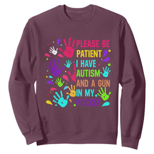 Please Be Patient With Me I Have Autism Sweatshirt And A Gun In My Pocket TS01 Maroon Printyourwear