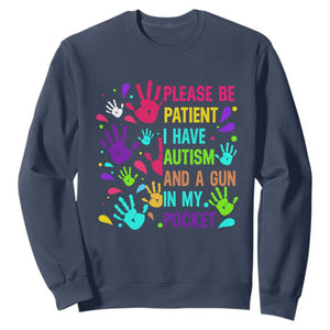 Please Be Patient With Me I Have Autism Sweatshirt And A Gun In My Pocket TS01 Navy Printyourwear