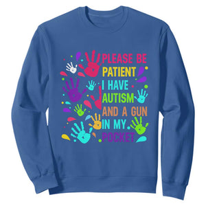 Please Be Patient With Me I Have Autism Sweatshirt And A Gun In My Pocket TS01 Royal Blue Printyourwear