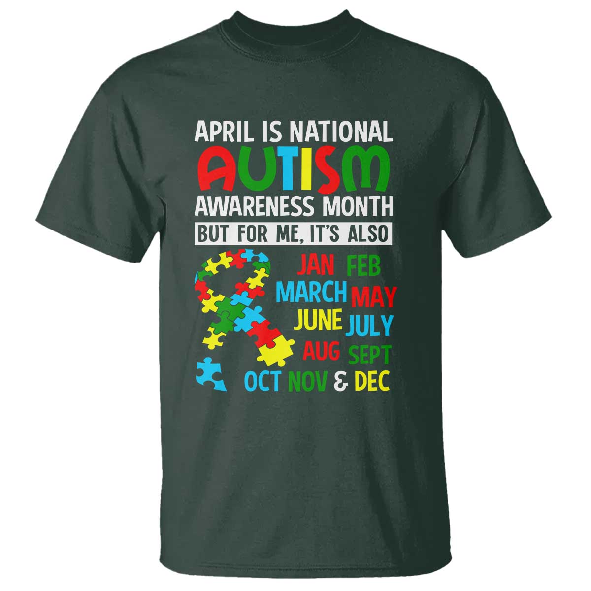 April Is National Autism Awareness Month T Shirt But For Me It's All Months TS01 Dark Forest Green Printyourwear