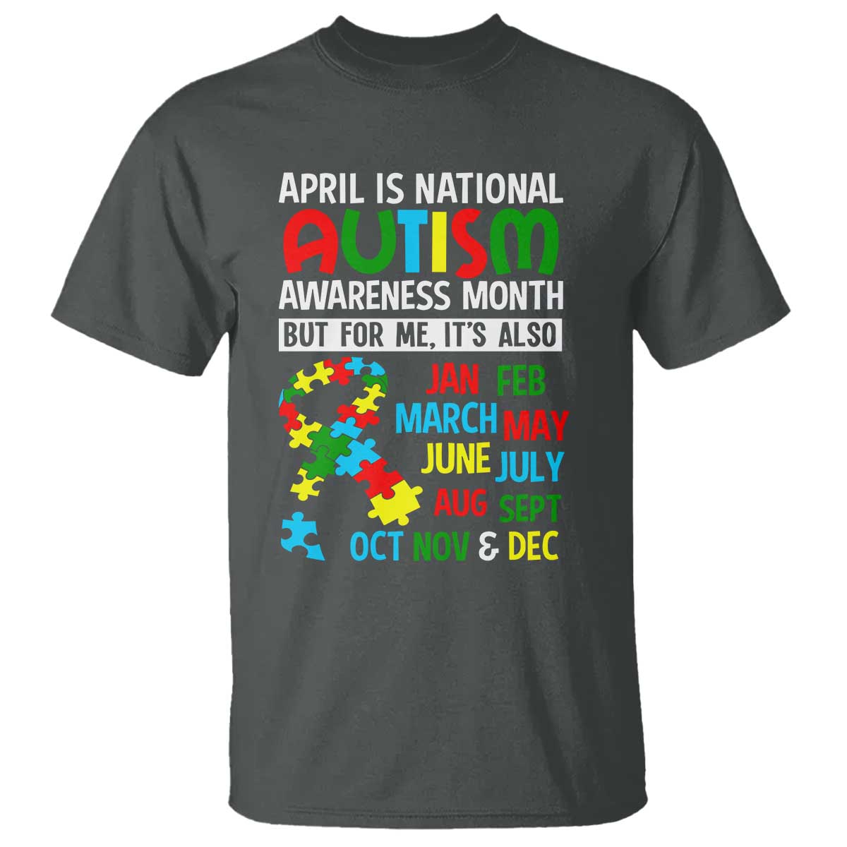 April Is National Autism Awareness Month T Shirt But For Me It's All Months TS01 Dark Heather Printyourwear