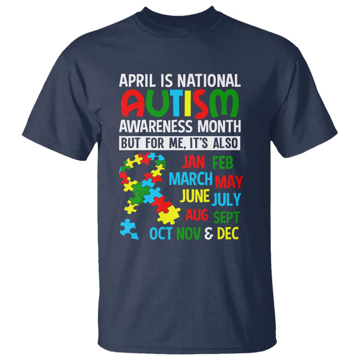 April Is National Autism Awareness Month T Shirt But For Me It's All Months TS01 Navy Printyourwear
