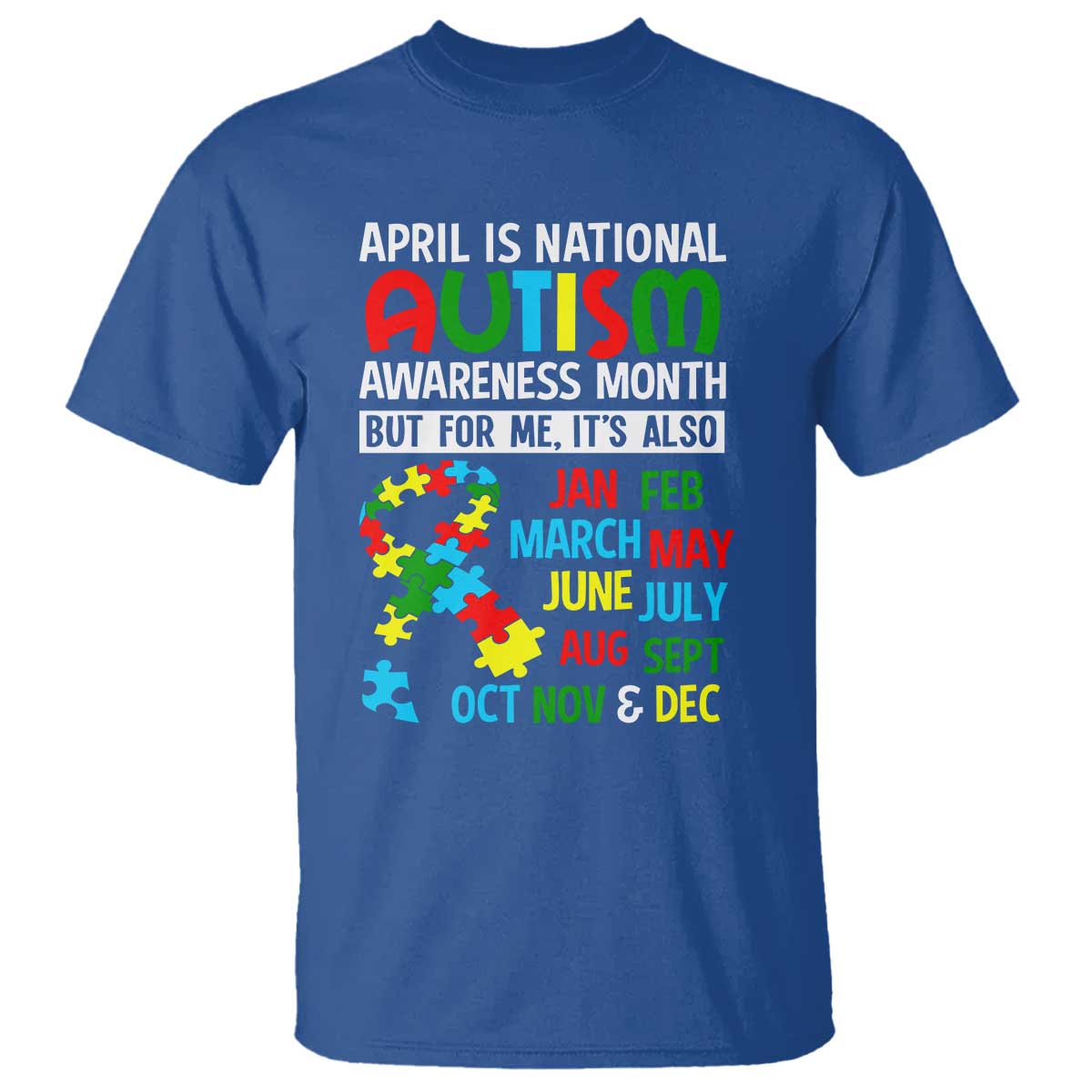 April Is National Autism Awareness Month T Shirt But For Me It's All Months TS01 Royal Blue Printyourwear