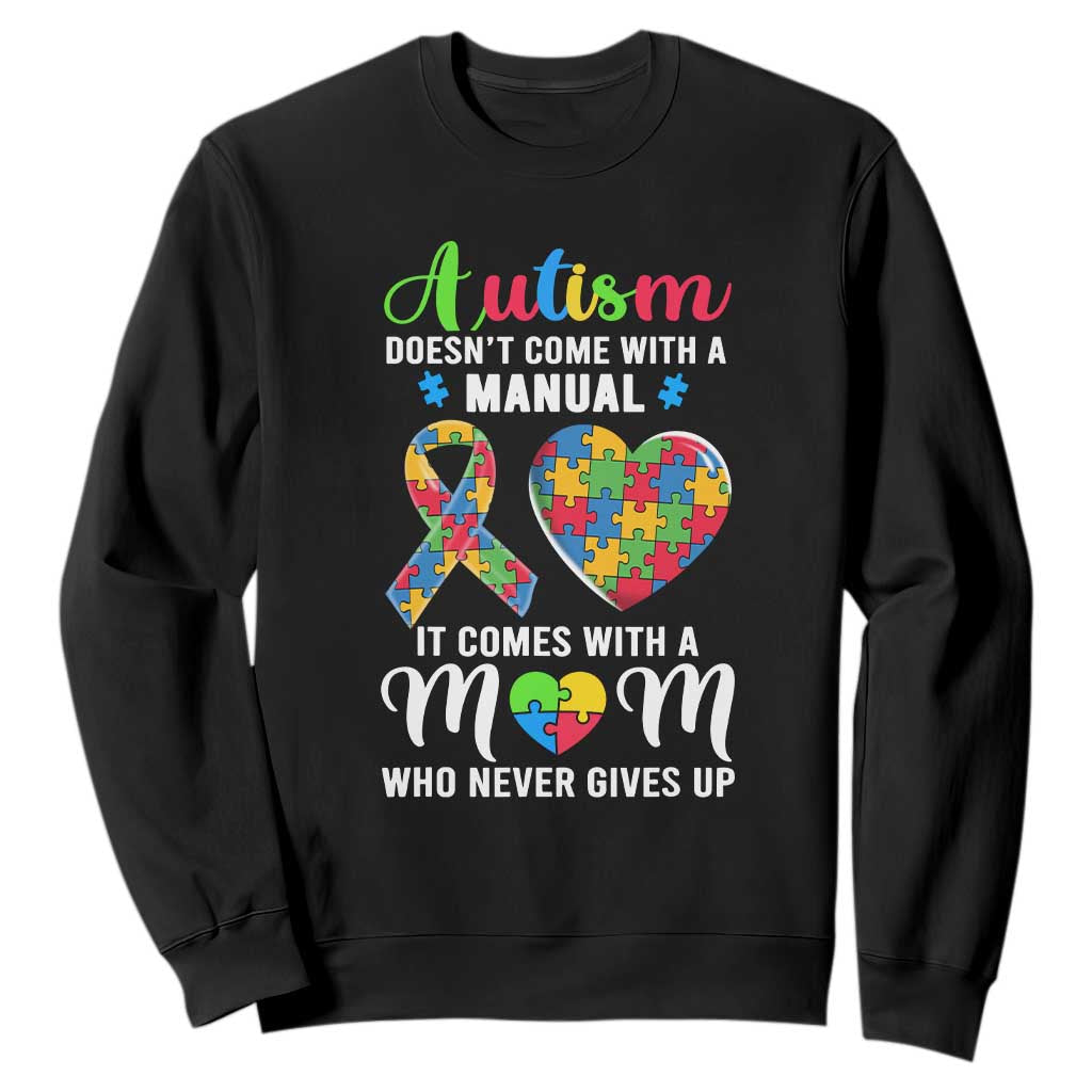 Autism Mom Sweatshirt It Doesn't Come With A Manual It Comes With A Mother Who Never Gives Up Puzzle Heart TS01 Black Printyourwear