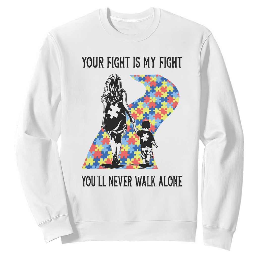 Autism Mom Sweatshirt Your Fight Is My Fight Never Walk Alone Mother And Son TS01 White Printyourwear