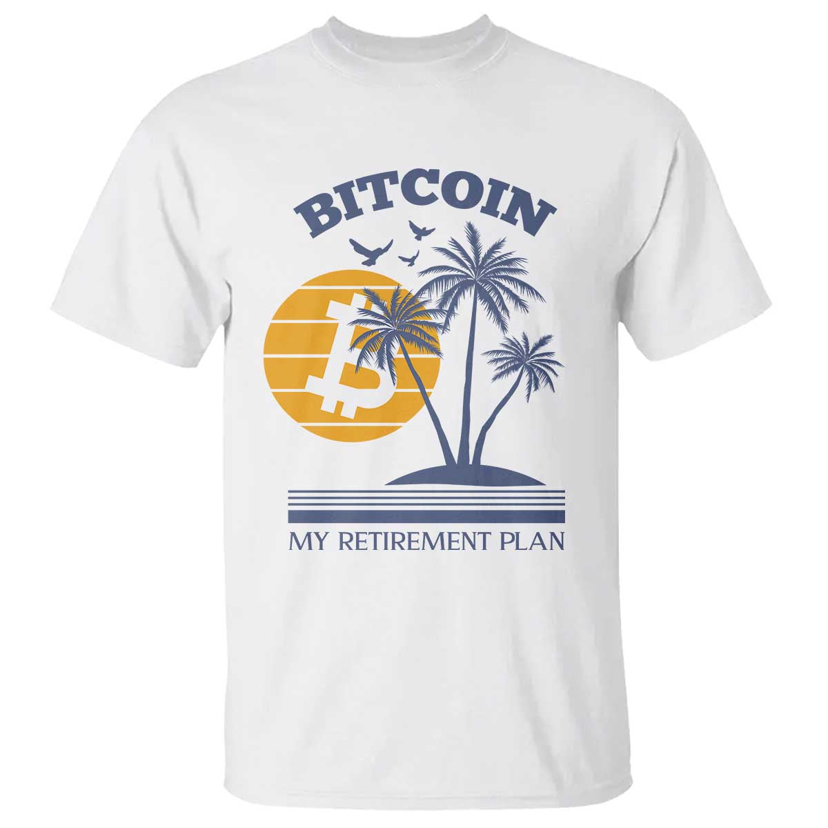 Funny Crypto Investing T Shirt Bitcoin My Retirement Plan TS02 White Print Your Wear