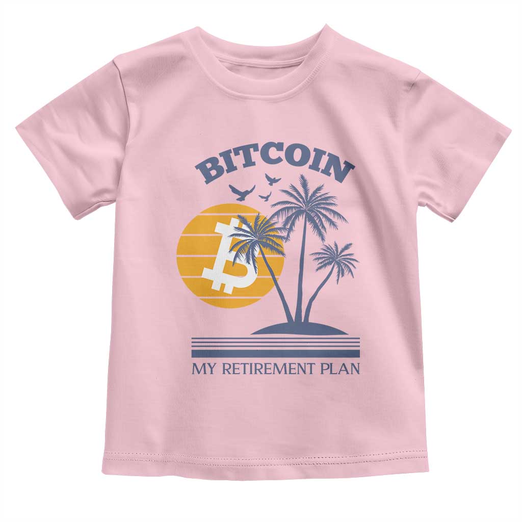 Funny Crypto Investing Toddler T Shirt Bitcoin My Retirement Plan TS02 Light Pink Print Your Wear