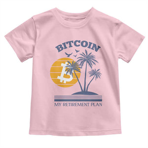 Funny Crypto Investing Toddler T Shirt Bitcoin My Retirement Plan TS02 Light Pink Print Your Wear
