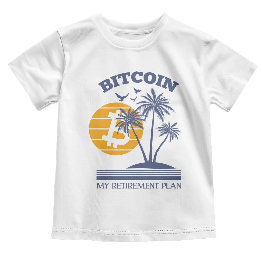 Funny Crypto Investing Toddler T Shirt Bitcoin My Retirement Plan TS02 White Print Your Wear