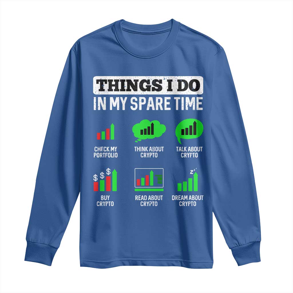 Funny Crypto Investing Long Sleeve Shirt Things I Do In My Spare Time Trading TS02 Royal Blue Print Your Wear