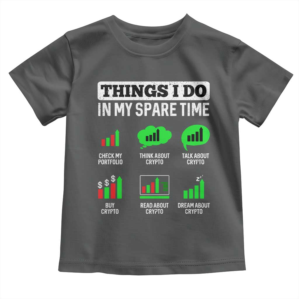 Funny Crypto Investing Toddler T Shirt Things I Do In My Spare Time Trading TS02 Dark Heather Print Your Wear