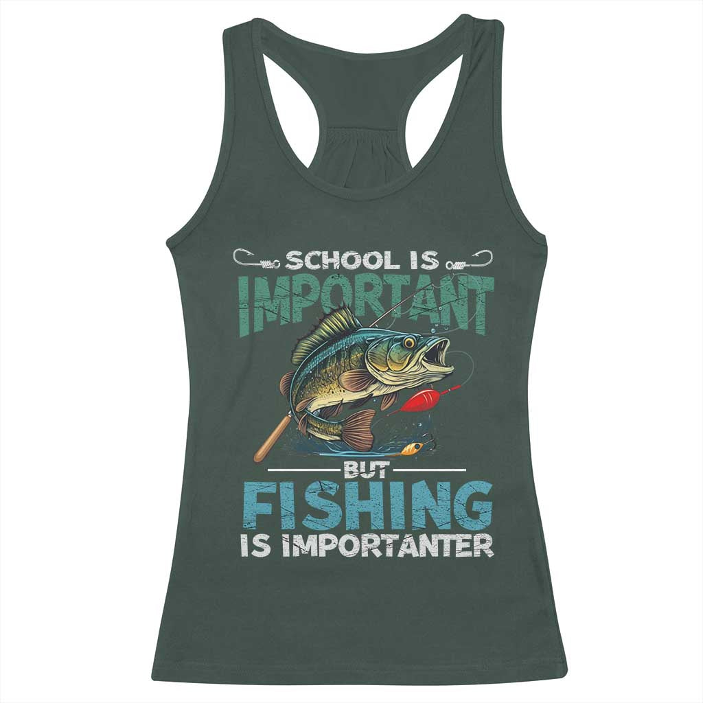 Funny Fishing Racerback Tank Top School Is Important But Fishing Is Importanter Bass Fisherman TS02 Dark Forest Green Print Your Wear
