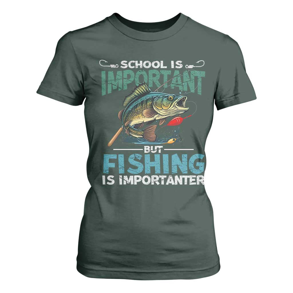 Funny Fishing T Shirt For Women School Is Important But Fishing Is Importanter Bass Fisherman TS02 Dark Forest Green Print Your Wear