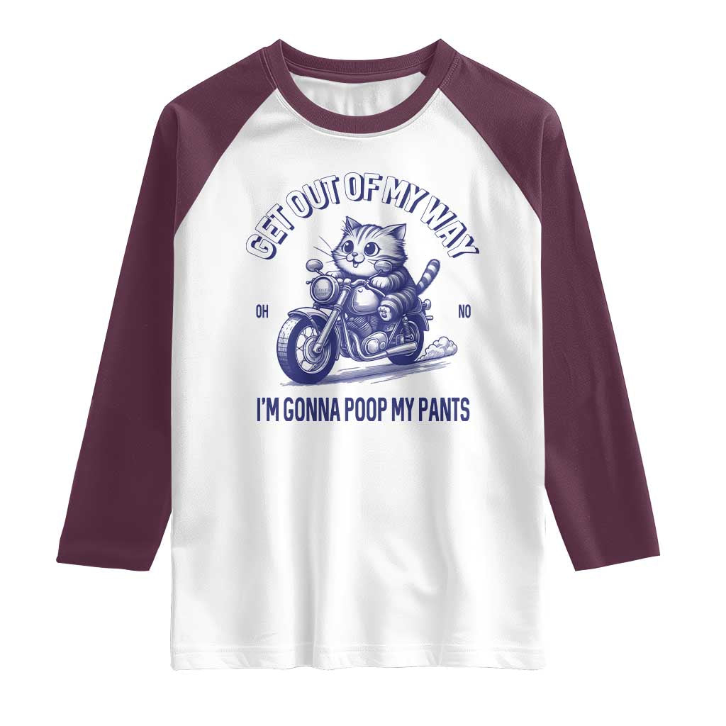 Funny Cat Meme Raglan Shirt Get Out of My Way Gonna Poop My Pants Adult Humor Meme TS02 White Maroon Print Your Wear