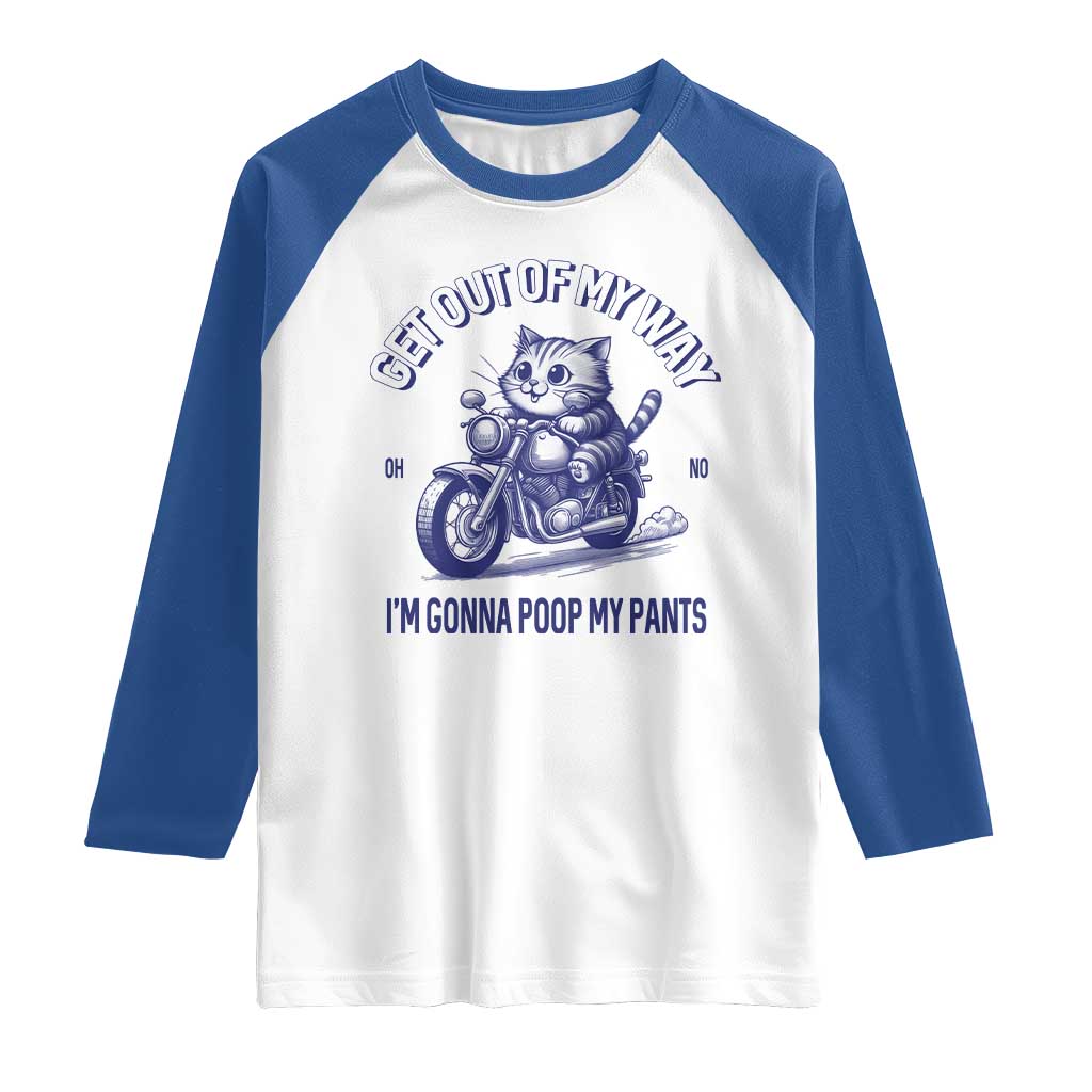 Funny Cat Meme Raglan Shirt Get Out of My Way Gonna Poop My Pants Adult Humor Meme TS02 White Royal Print Your Wear