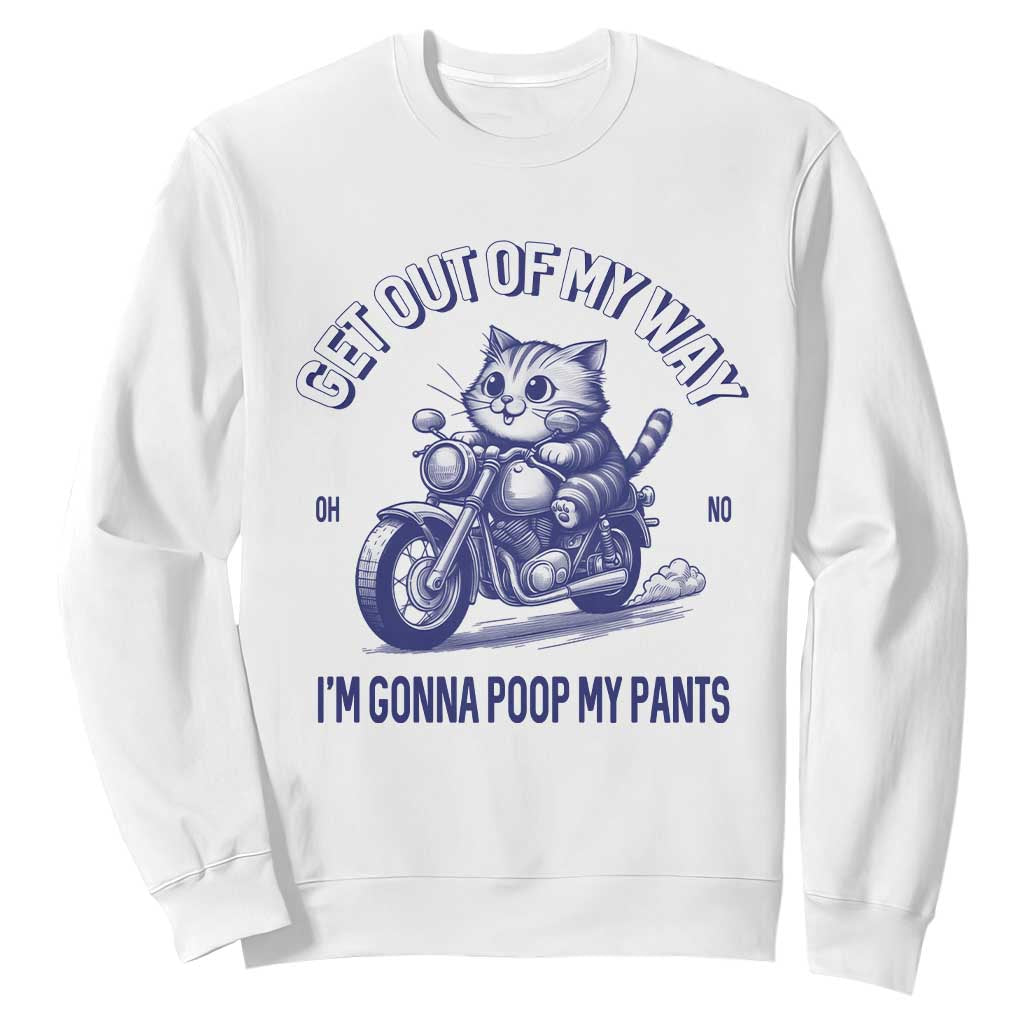 Funny Cat Meme Sweatshirt Get Out of My Way Gonna Poop My Pants Adult Humor Meme TS02 White Print Your Wear
