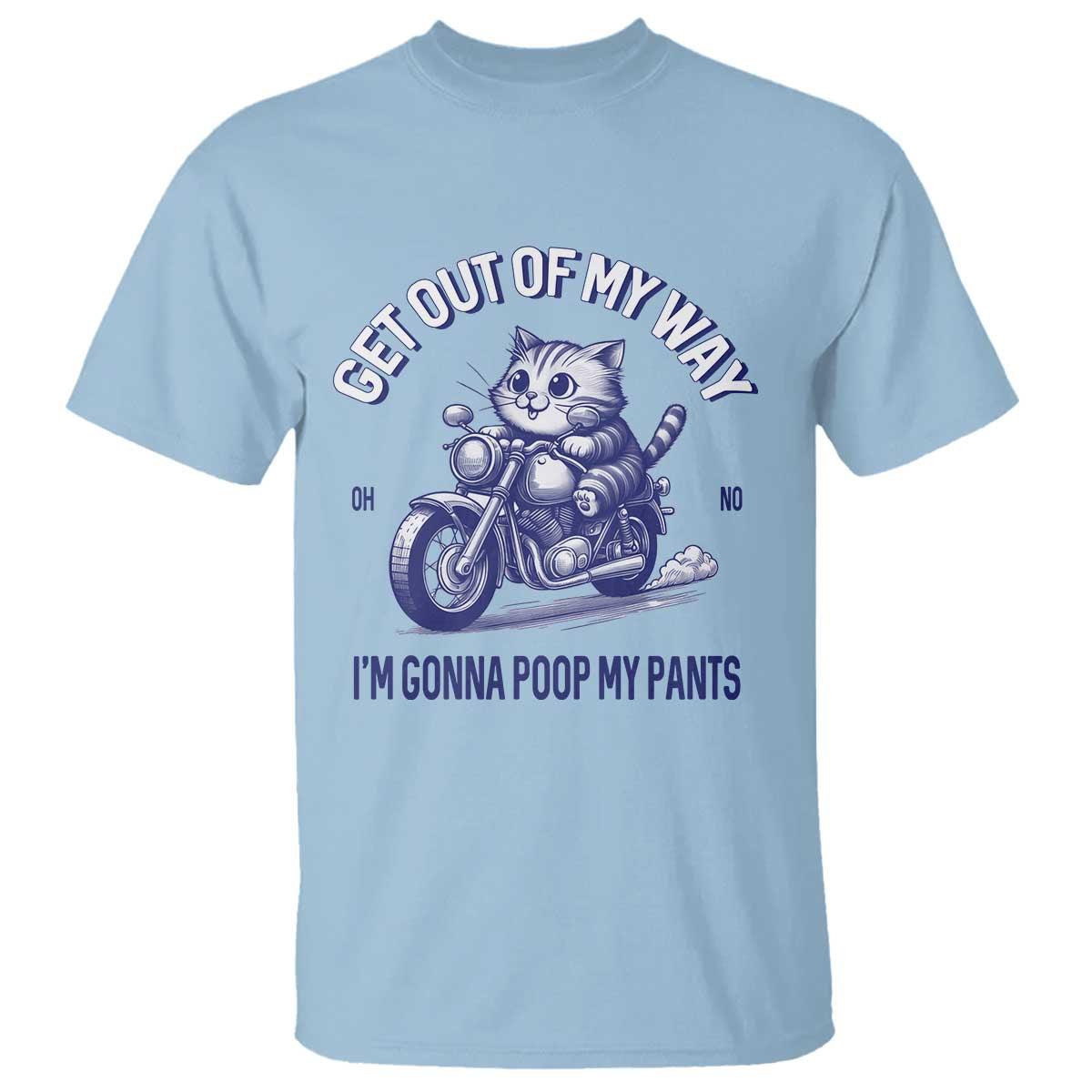Funny Cat Meme T Shirt Get Out of My Way Gonna Poop My Pants Adult Humor Meme TS02 Light Blue Print Your Wear