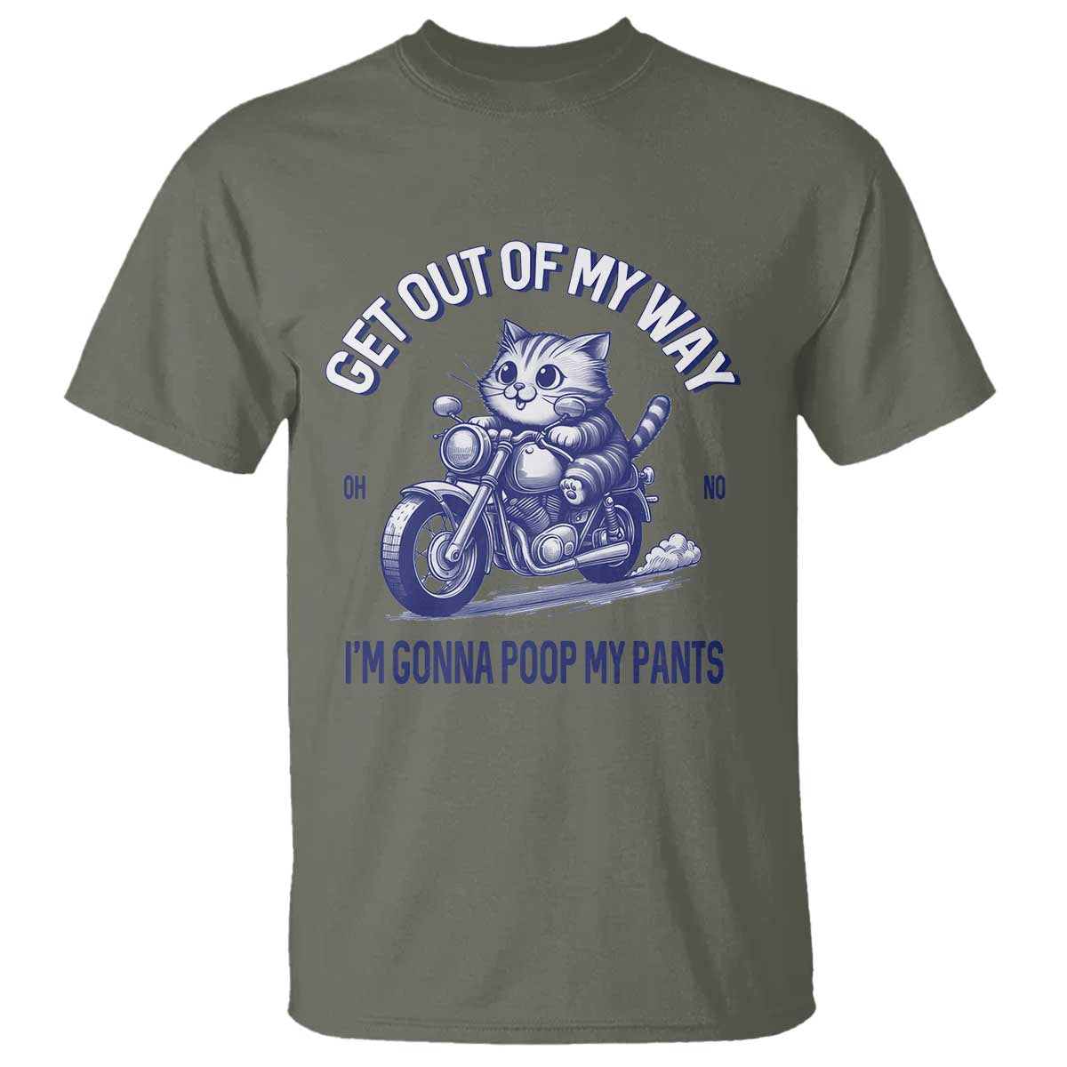 Funny Cat Meme T Shirt Get Out of My Way Gonna Poop My Pants Adult Humor Meme TS02 Military Green Print Your Wear
