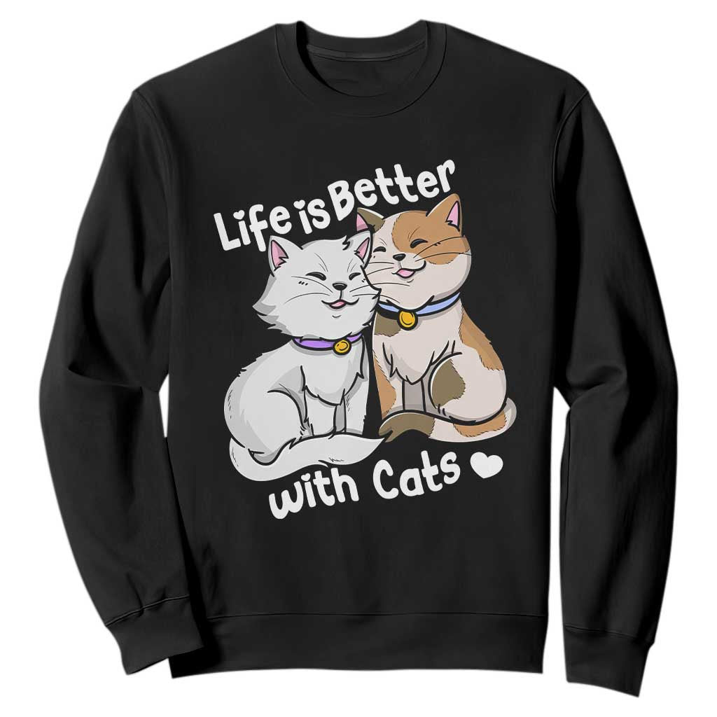 Cat Lover Sweatshirt Life Is Better With Cats Cute TS02 Black Print Your Wear