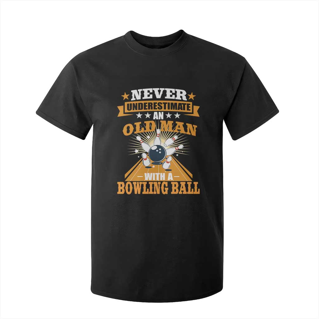 Funny Bowling T Shirt For Kid Never Underestimate Old Man Bowling Ball Mens Bowler TS02 Black Print Your Wear