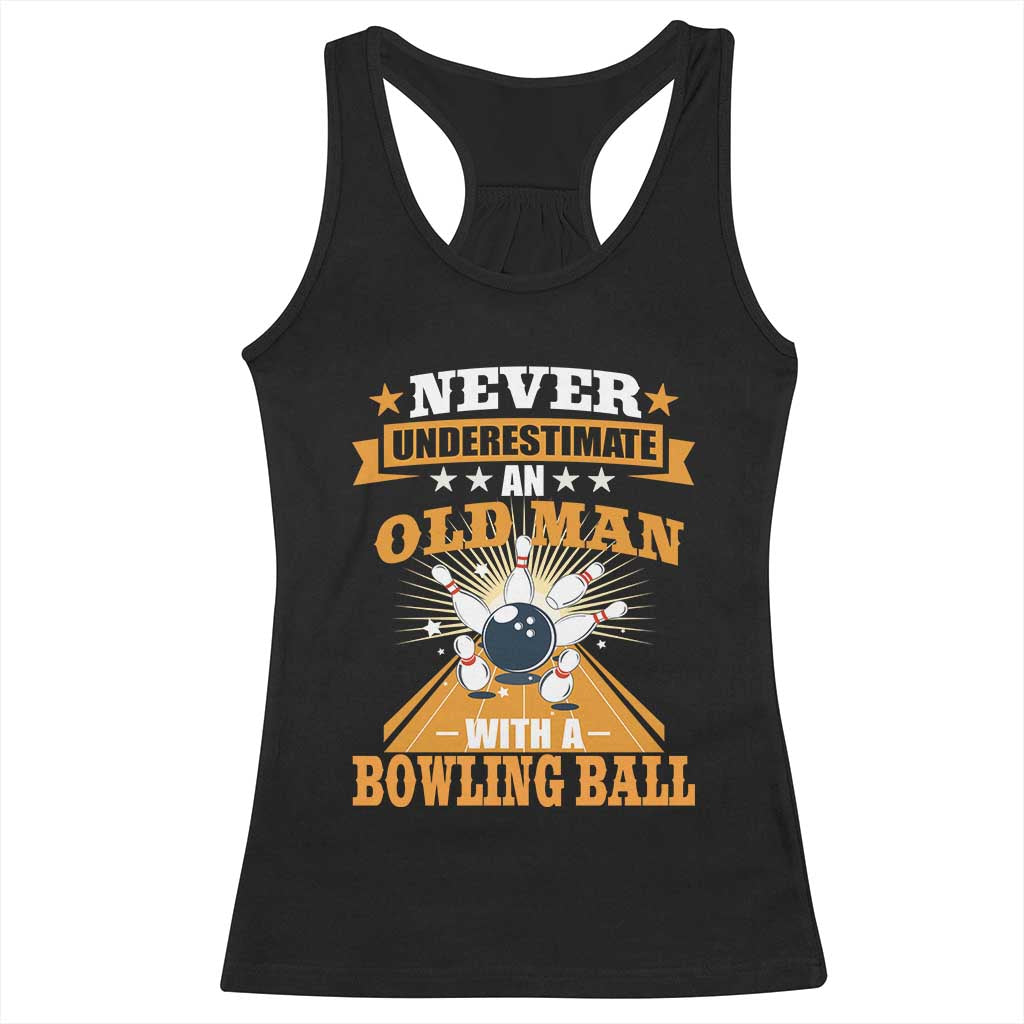 Funny Bowling Racerback Tank Top Never Underestimate Old Man Bowling Ball Mens Bowler TS02 Black Print Your Wear