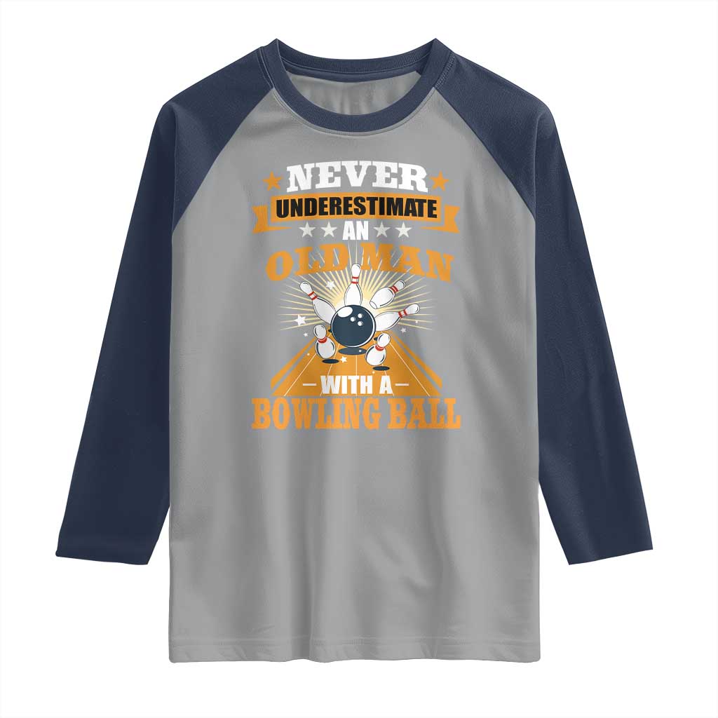 Funny Bowling Raglan Shirt Never Underestimate Old Man Bowling Ball Mens Bowler TS02 Sport Gray Navy Print Your Wear