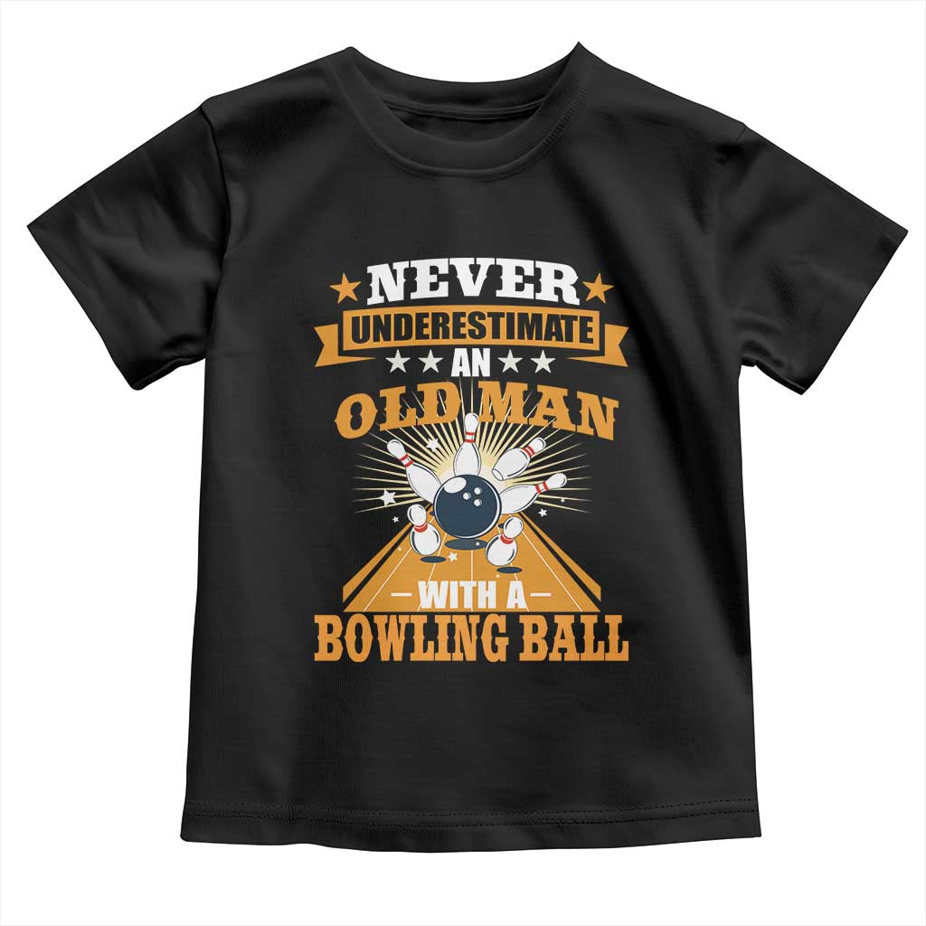 Funny Bowling Toddler T Shirt Never Underestimate Old Man Bowling Ball Mens Bowler TS02 Black Print Your Wear