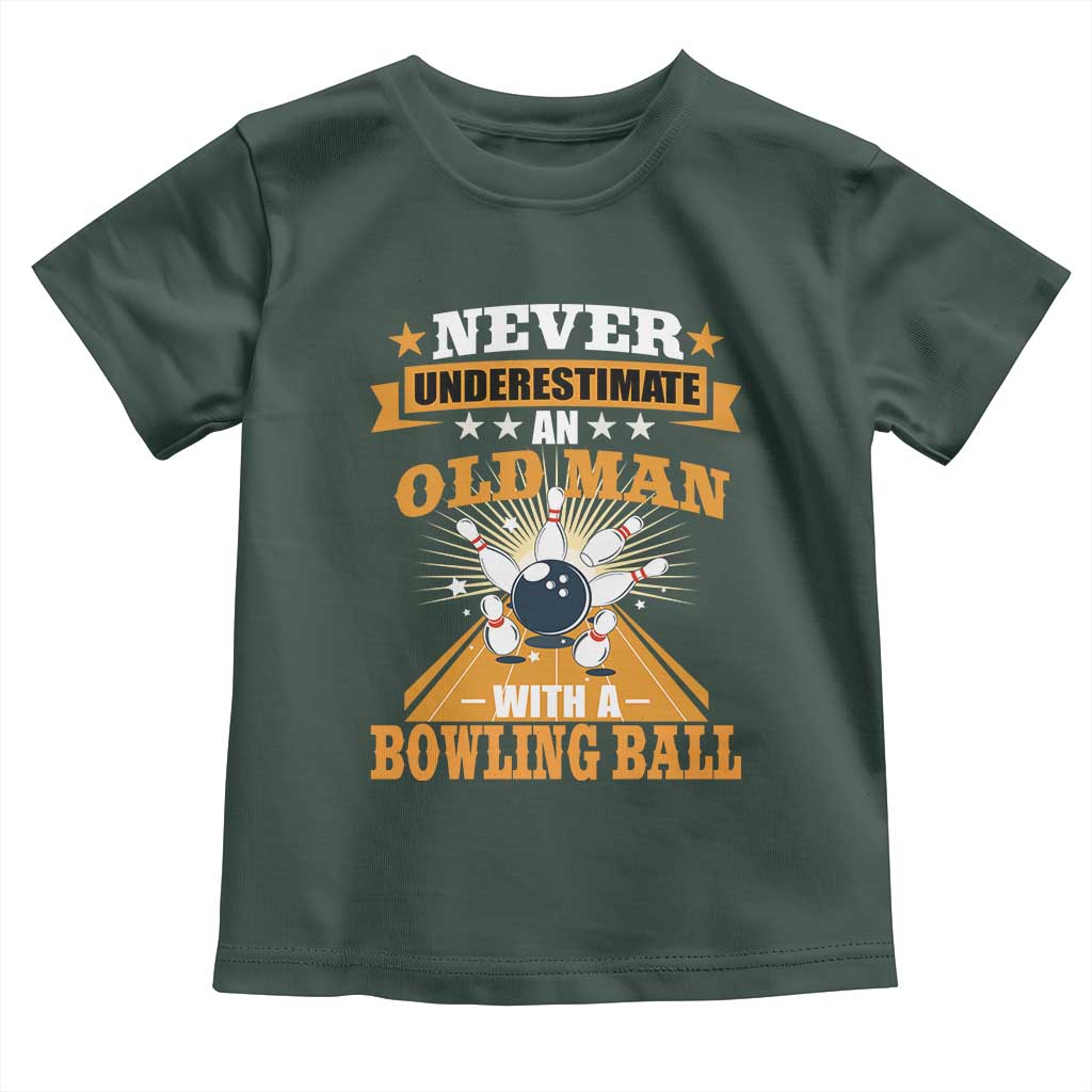 Funny Bowling Toddler T Shirt Never Underestimate Old Man Bowling Ball Mens Bowler TS02 Dark Forest Green Print Your Wear
