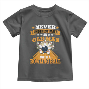 Funny Bowling Toddler T Shirt Never Underestimate Old Man Bowling Ball Mens Bowler TS02 Dark Heather Print Your Wear