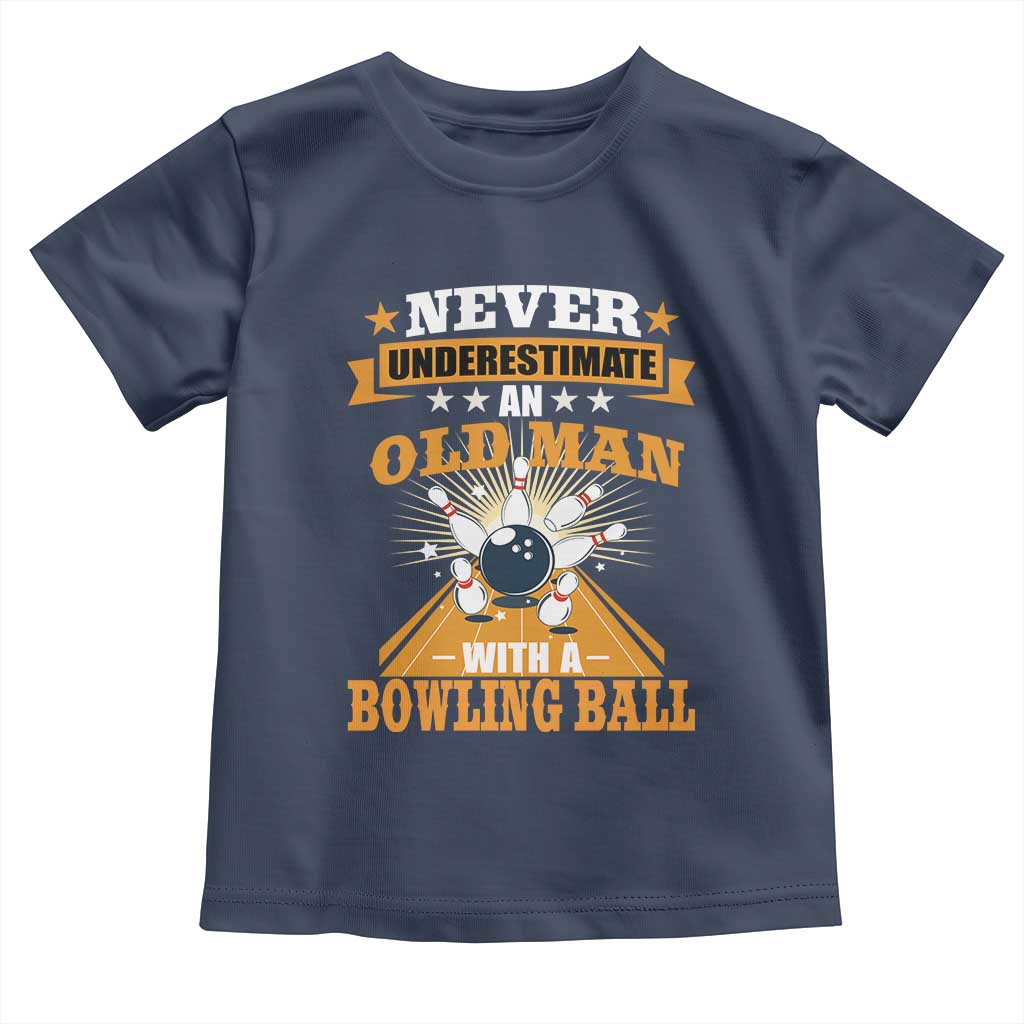 Funny Bowling Toddler T Shirt Never Underestimate Old Man Bowling Ball Mens Bowler TS02 Navy Print Your Wear