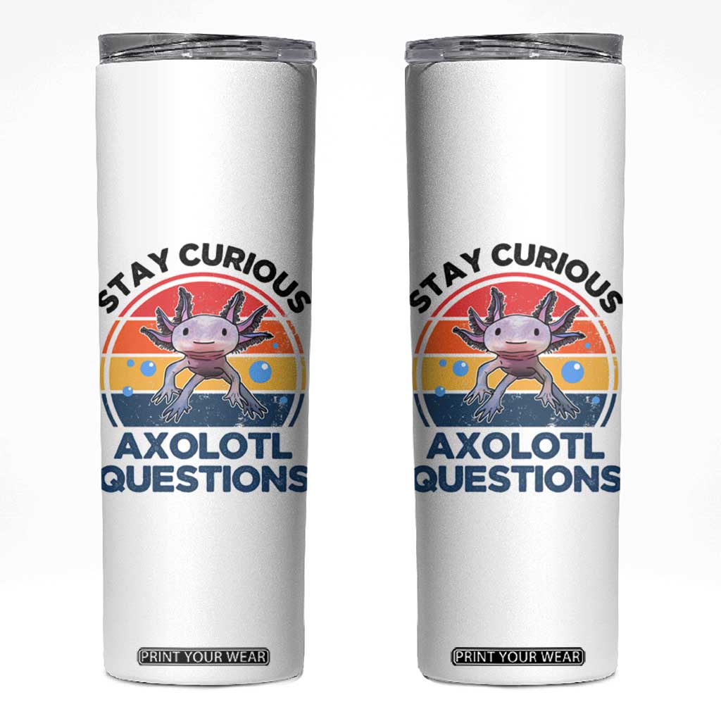 Funny Axolotl Pun Skinny Tumbler I Stay Curious Axolotl Question Retro TS02 White Print Your Wear