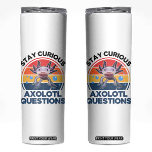 Funny Axolotl Pun Skinny Tumbler I Stay Curious Axolotl Question Retro TS02 White Print Your Wear