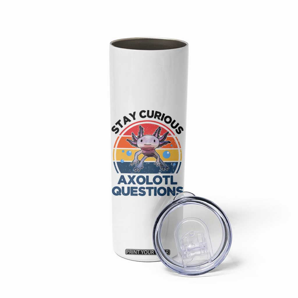 Funny Axolotl Pun Skinny Tumbler I Stay Curious Axolotl Question Retro TS02 Print Your Wear