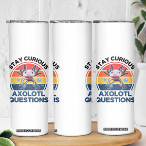 Funny Axolotl Pun Skinny Tumbler I Stay Curious Axolotl Question Retro TS02 Print Your Wear