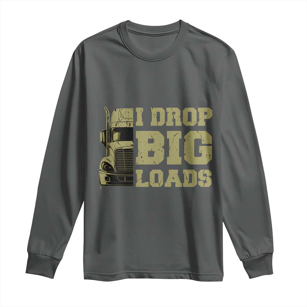 Funny Truck Driver Long Sleeve Shirt I Drop Big Load Funny Big Rig Semi-Trailer Dad TS02 Dark Heather Print Your Wear