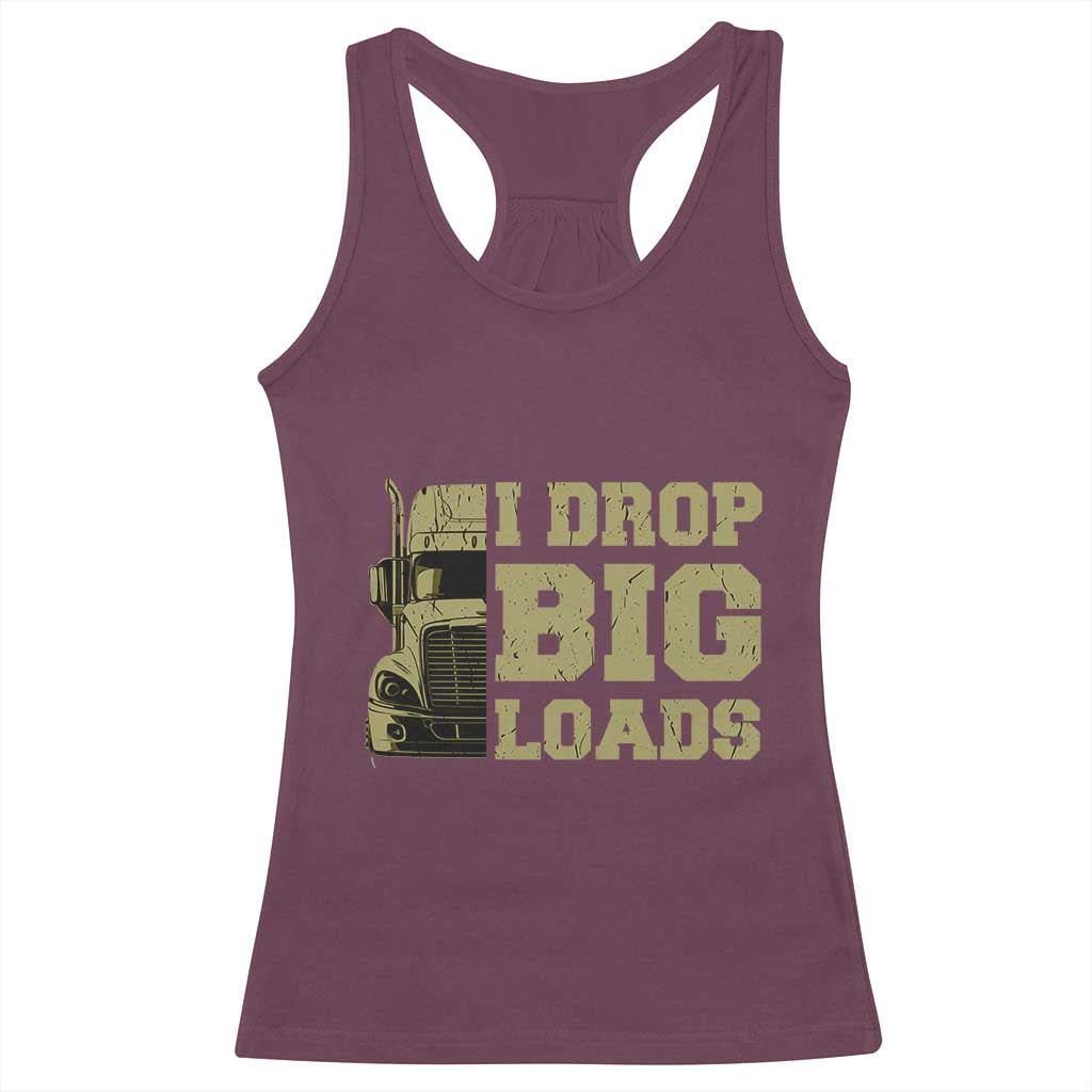 Funny Truck Driver Racerback Tank Top I Drop Big Load Funny Big Rig Semi-Trailer Dad TS02 Maroon Print Your Wear