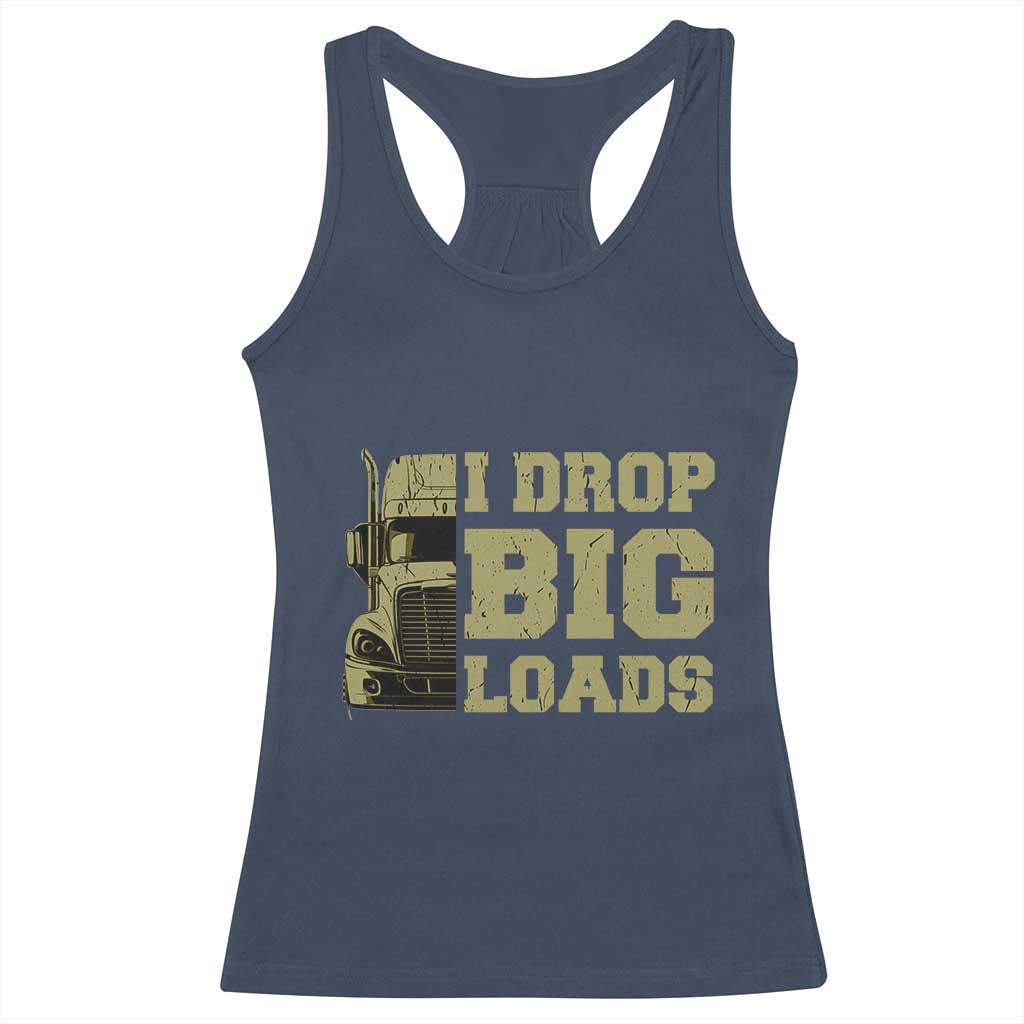 Funny Truck Driver Racerback Tank Top I Drop Big Load Funny Big Rig Semi-Trailer Dad TS02 Navy Print Your Wear