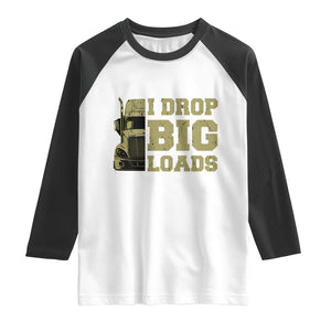 Funny Truck Driver Raglan Shirt I Drop Big Load Funny Big Rig Semi-Trailer Dad TS02 White Black Print Your Wear