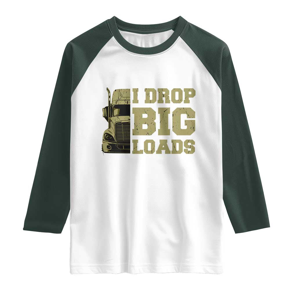 Funny Truck Driver Raglan Shirt I Drop Big Load Funny Big Rig Semi-Trailer Dad TS02 White Dark Forest Green Print Your Wear