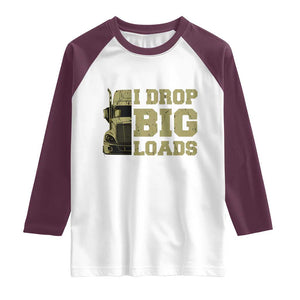 Funny Truck Driver Raglan Shirt I Drop Big Load Funny Big Rig Semi-Trailer Dad TS02 White Maroon Print Your Wear