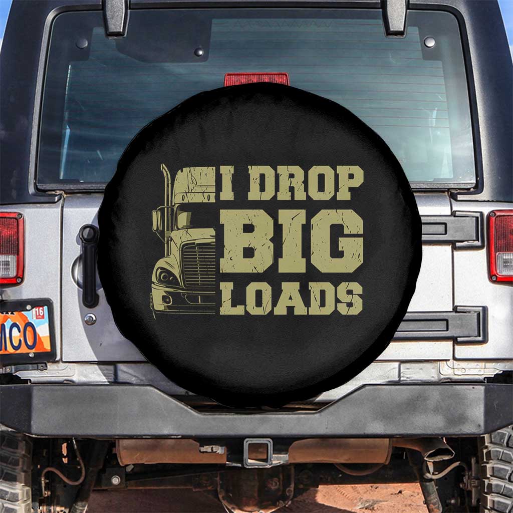 Funny Truck Driver Spare Tire Cover I Drop Big Load Funny Big Rig Semi-Trailer Dad TS02 No hole Black Print Your Wear
