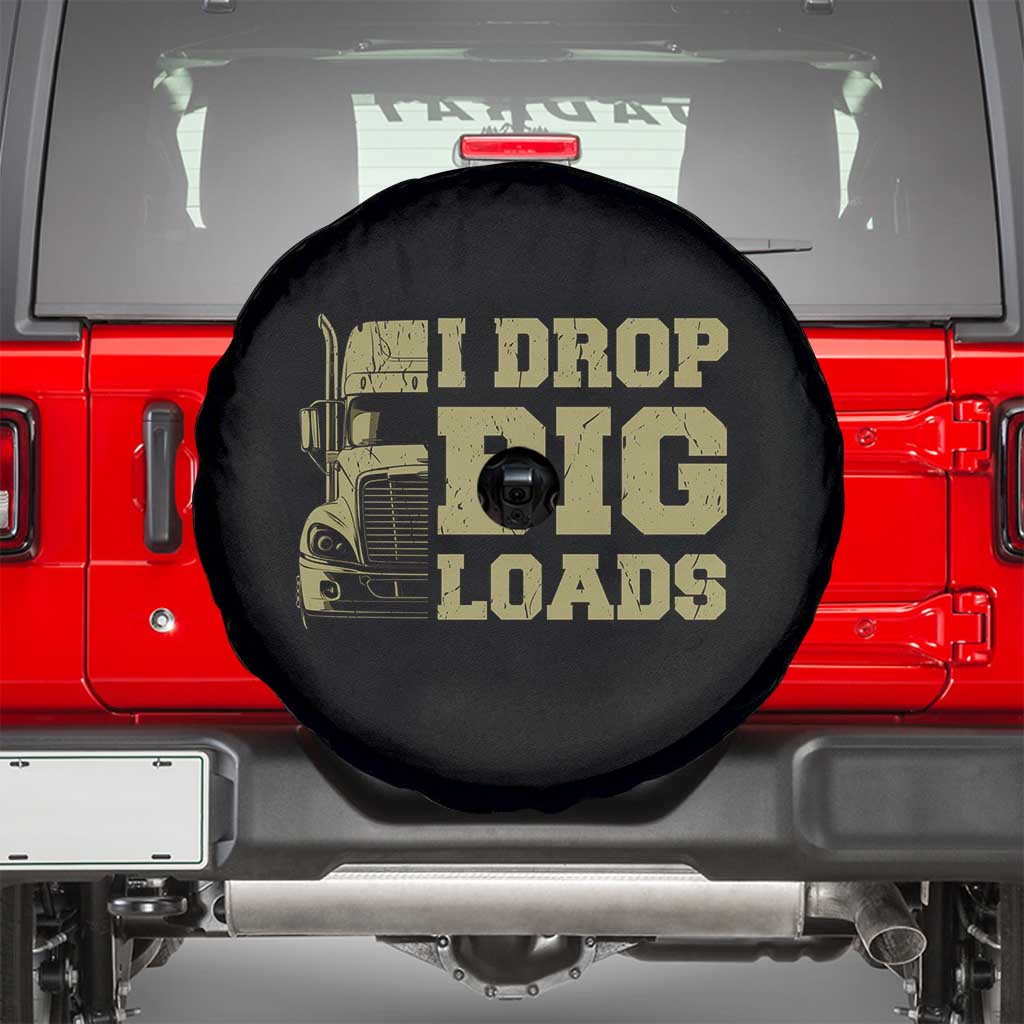Funny Truck Driver Spare Tire Cover I Drop Big Load Funny Big Rig Semi-Trailer Dad TS02 Black Print Your Wear