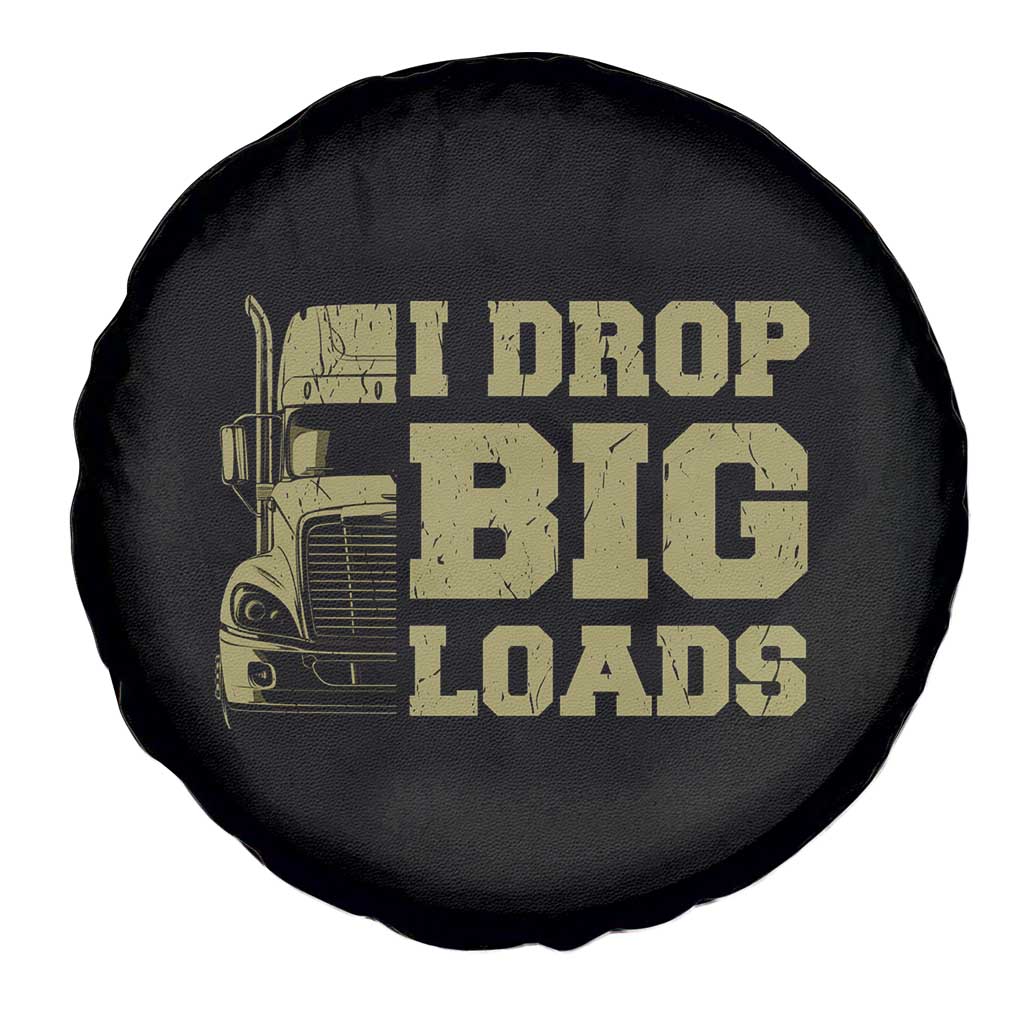 Funny Truck Driver Spare Tire Cover I Drop Big Load Funny Big Rig Semi-Trailer Dad TS02 Print Your Wear