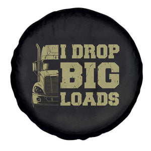 Funny Truck Driver Spare Tire Cover I Drop Big Load Funny Big Rig Semi-Trailer Dad TS02 Print Your Wear