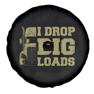 Funny Truck Driver Spare Tire Cover I Drop Big Load Funny Big Rig Semi-Trailer Dad TS02 Print Your Wear