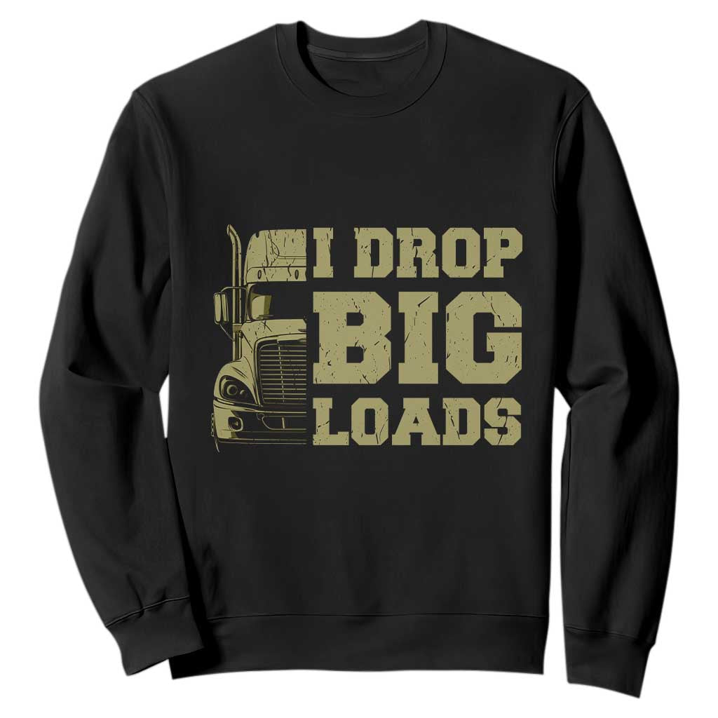 Funny Truck Driver Sweatshirt I Drop Big Load Funny Big Rig Semi-Trailer Dad TS02 Black Print Your Wear