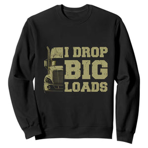 Funny Truck Driver Sweatshirt I Drop Big Load Funny Big Rig Semi-Trailer Dad TS02 Black Print Your Wear