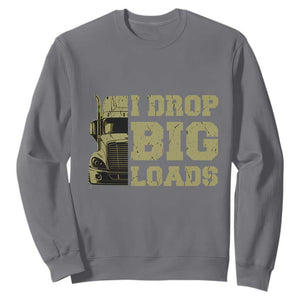 Funny Truck Driver Sweatshirt I Drop Big Load Funny Big Rig Semi-Trailer Dad TS02 Charcoal Print Your Wear