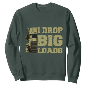 Funny Truck Driver Sweatshirt I Drop Big Load Funny Big Rig Semi-Trailer Dad TS02 Dark Forest Green Print Your Wear